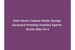 [Hot Item] Custom Made Design Jacquard Printing Fashion Sports Socks Qlm-10-3