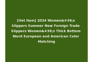 [Hot Item] 2024 Women's Slippers Summer New Foreign Trade Slippers Women's Thick Bottom Word European and American Color Matching