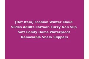 [Hot Item] Fashion Winter Cloud Slides Adults Cartoon Fuzzy Non Slip Soft Comfy Home Waterproof Removable Shark Slippers