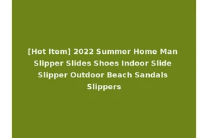 [Hot Item] 2022 Summer Home Man Slipper Slides Shoes Indoor Slide Slipper Outdoor Beach Sandals Slippers