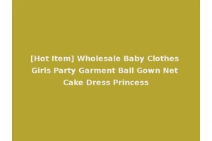 [Hot Item] Wholesale Baby Clothes Girls Party Garment Ball Gown Net Cake Dress Princess