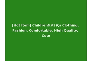 [Hot Item] Children's Clothing, Fashion, Comfortable, High Quality, Cute