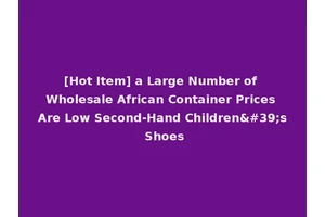 [Hot Item] a Large Number of Wholesale African Container Prices Are Low Second-Hand Children's Shoes