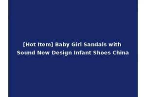 [Hot Item] Baby Girl Sandals with Sound New Design Infant Shoes China