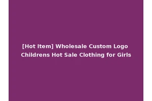 [Hot Item] Wholesale Custom Logo Childrens Hot Sale Clothing for Girls