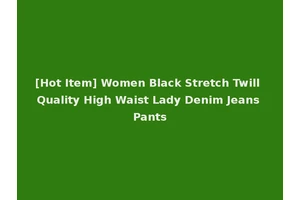 [Hot Item] Women Black Stretch Twill Quality High Waist Lady Denim Jeans Pants
