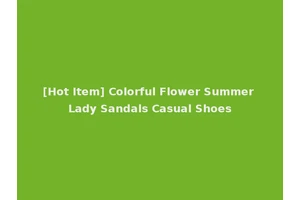 [Hot Item] Colorful Flower Summer Lady Sandals Casual Shoes