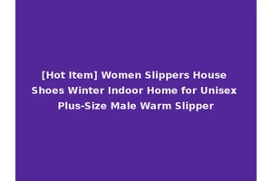 [Hot Item] Women Slippers House Shoes Winter Indoor Home for Unisex Plus-Size Male Warm Slipper