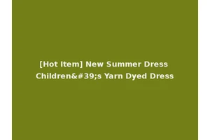 [Hot Item] New Summer Dress Children's Yarn Dyed Dress