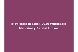 [Hot Item] in Stock 2020 Wholesale Men Yeezy Sandal Unisex