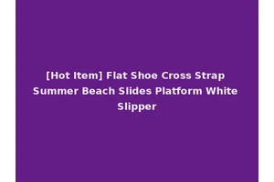 [Hot Item] Flat Shoe Cross Strap Summer Beach Slides Platform White Slipper