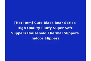 [Hot Item] Cute Black Bear Series High Quality Fluffy Super Soft Slippers Household Thermal Slippers Indoor Slippers