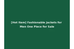 [Hot Item] Fashionable Jackets for Men One Piece for Sale