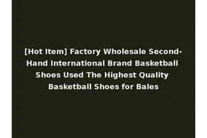 [Hot Item] Factory Wholesale Second-Hand International Brand Basketball Shoes Used The Highest Quality Basketball Shoes for Bales
