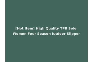 [Hot Item] High Quality TPR Sole Women Four Season Iutdoor Slipper