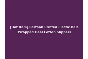 [Hot Item] Cartoon Printed Elastic Belt Wrapped Heel Cotton Slippers