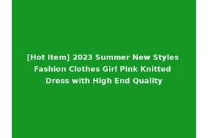 [Hot Item] 2023 Summer New Styles Fashion Clothes Girl Pink Knitted Dress with High End Quality