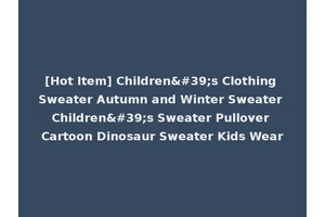 [Hot Item] Children's Clothing Sweater Autumn and Winter Sweater Children's Sweater Pullover Cartoon Dinosaur Sweater Kids Wear