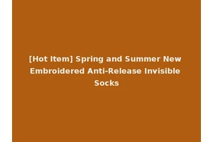 [Hot Item] Spring and Summer New Embroidered Anti-Release Invisible Socks