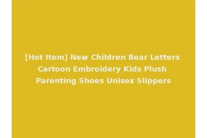 [Hot Item] New Children Bear Letters Cartoon Embroidery Kids Plush Parenting Shoes Unisex Slippers