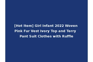[Hot Item] Girl Infant 2022 Woven Pink Fur Vest Ivory Top and Terry Pant Suit Clothes with Ruffle