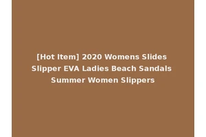 [Hot Item] 2020 Womens Slides Slipper EVA Ladies Beach Sandals Summer Women Slippers