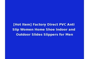 [Hot Item] Factory Direct PVC Anti Slip Women Home Shoe Indoor and Outdoor Slides Slippers for Men