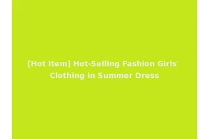 [Hot Item] Hot-Selling Fashion Girls′ Clothing in Summer Dress