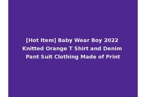 [Hot Item] Baby Wear Boy 2022 Knitted Orange T Shirt and Denim Pant Suit Clothing Made of Print