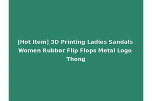 [Hot Item] 3D Printing Ladies Sandals Women Rubber Flip Flops Metal Logo Thong