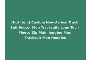 [Hot Item] Custom New Arrival Track Suit Soccer Men Tracksuits Logo Tech Fleece Zip Plain Jogging Men Tracksuit Men Hoodies