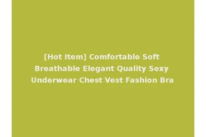 [Hot Item] Comfortable Soft Breathable Elegant Quality Sexy Underwear Chest Vest Fashion Bra