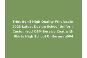 [Hot Item] High Quality Wholesale 2023 Latest Design School Uniform Customized OEM Service Coat with Skirts High School Uniformscp004
