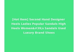 [Hot Item] Second Hand Designer Heels Ladies Popular Sandals High Heels Women's Sandals Used Luxury Brand Shoes