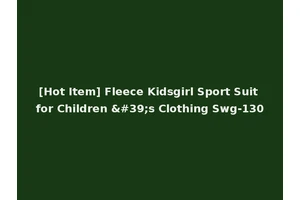 [Hot Item] Fleece Kidsgirl Sport Suit for Children 's Clothing Swg-130