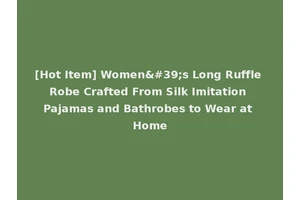 [Hot Item] Women's Long Ruffle Robe Crafted From Silk Imitation Pajamas and Bathrobes to Wear at Home
