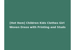 [Hot Item] Children Kids Clothes Girl Woven Dress with Printing and Studs