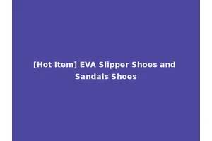 [Hot Item] EVA Slipper Shoes and Sandals Shoes