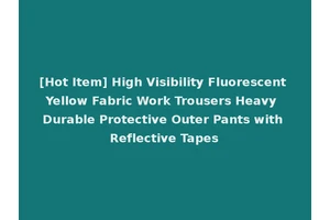 [Hot Item] High Visibility Fluorescent Yellow Fabric Work Trousers Heavy Durable Protective Outer Pants with Reflective Tapes