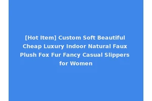 [Hot Item] Custom Soft Beautiful Cheap Luxury Indoor Natural Faux Plush Fox Fur Fancy Casual Slippers for Women