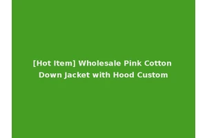 [Hot Item] Wholesale Pink Cotton Down Jacket with Hood Custom
