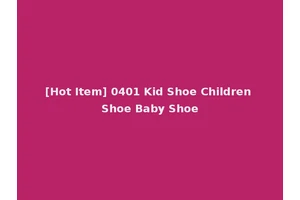 [Hot Item] 0401 Kid Shoe Children Shoe Baby Shoe
