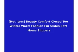 [Hot Item] Beauty Comfort Closed Toe Winter Warm Fashion Fur Slides Soft Home Slippers