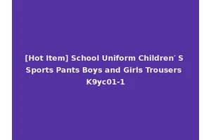 [Hot Item] School Uniform Children′ S Sports Pants Boys and Girls Trousers K9yc01-1