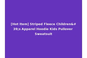 [Hot Item] Striped Fleece Children's Apparel Hoodie Kids Pullover Sweatsuit