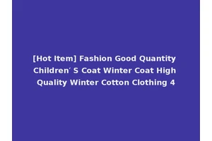 [Hot Item] Fashion Good Quantity Children′ S Coat Winter Coat High Quality Winter Cotton Clothing 4