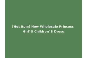 [Hot Item] New Wholesale Princess Girl′ S Children′ S Dress