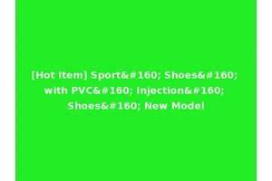 [Hot Item] Sport  Shoes  with PVC  Injection  Shoes  New Model