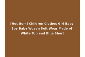 [Hot Item] Children Clothes Girl Baby Boy Baby Woven Suit Wear Made of White Top and Blue Short