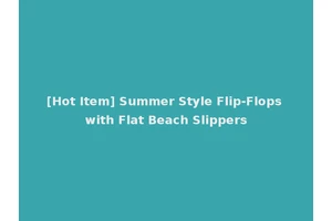 [Hot Item] Summer Style Flip-Flops with Flat Beach Slippers